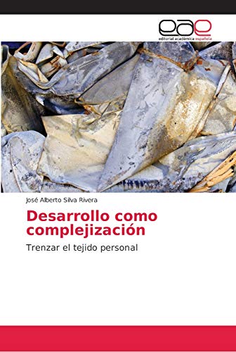 Desarrollo como complejizaciÃ³n JosÃ© Alberto Silva Rivera Author