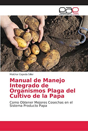 Imagen de archivo de Manual de Manejo Integrado de Organismos Plaga del Cultivo de la Papa: Como Obtener Mejores Cosechas en el Sistema Producto Papa (Spanish Edition) a la venta por Lucky's Textbooks