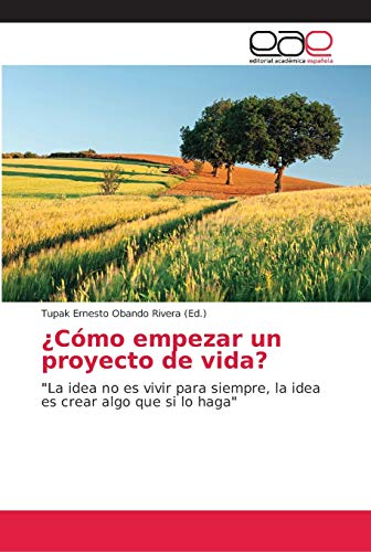 Imagen de archivo de Cmo empezar un proyecto de vida?: "La idea no es vivir para siempre, la idea es crear algo que si lo haga" (Spanish Edition) a la venta por Lucky's Textbooks