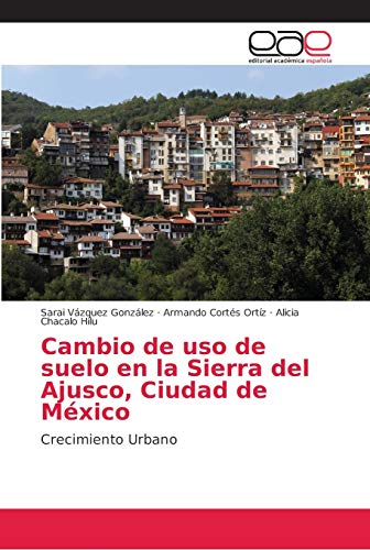 Stock image for Cambio de uso de suelo en la Sierra del Ajusco, Ciudad de Mxico (Spanish Edition) for sale by Lucky's Textbooks