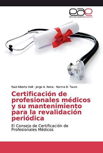 Imagen de archivo de Certificacin de profesionales mdicos y su mantenimiento para la revalidacin peridica: El Consejo de Certificacin de Profesionales Mdicos (Spanish Edition) a la venta por Lucky's Textbooks