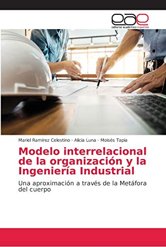 Imagen de archivo de Modelo interrelacional de la organizacin y la Ingeniera Industrial: Una aproximacin a travs de la Metfora del cuerpo (Spanish Edition) a la venta por Lucky's Textbooks