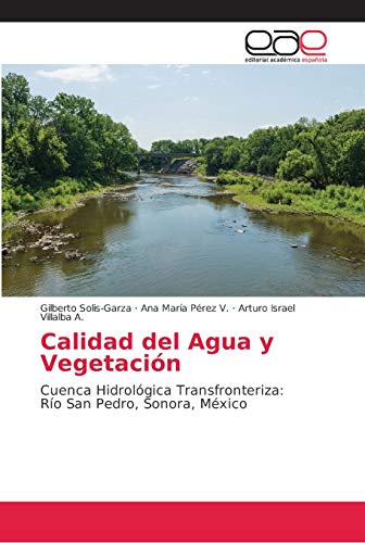 Stock image for Calidad del Agua y Vegetacin: Cuenca Hidrolgica Transfronteriza: Ro San Pedro, Sonora, Mxico (Spanish Edition) for sale by Lucky's Textbooks