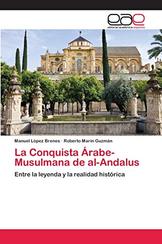 Imagen de archivo de La Conquista rabe-Musulmana de al-Andalus: Entre la leyenda y la realidad histrica (Spanish Edition) a la venta por Lucky's Textbooks