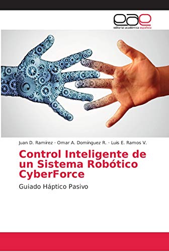 Imagen de archivo de Control Inteligente de un Sistema Robtico CyberForce: Guiado Hptico Pasivo (Spanish Edition) a la venta por Lucky's Textbooks