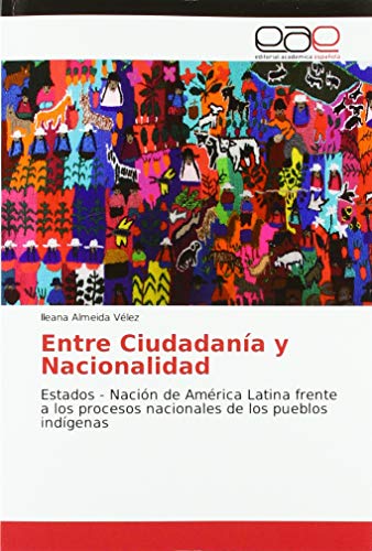 9786202161084: Entre Ciudadana y Nacionalidad: Estados - Nacin de Amrica Latina frente a los procesos nacionales de los pueblos indgenas