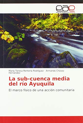 Beispielbild fr La sub-cuenca media del ro Ayuquila: El marco fsico de una accin comunitaria zum Verkauf von Buchpark