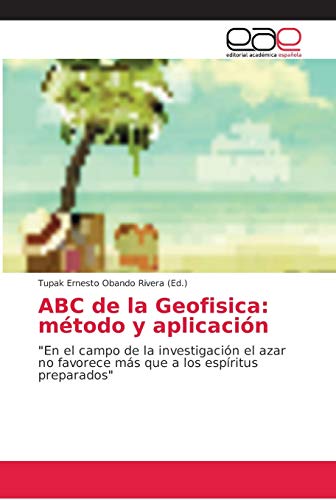 Imagen de archivo de ABC de la Geofisica: mtodo y aplicacin: "En el campo de la investigacin el azar no favorece ms que a los espritus preparados" (Spanish Edition) a la venta por Lucky's Textbooks