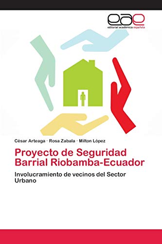 Beispielbild fr Proyecto de Seguridad Barrial Riobamba-Ecuador: Involucramiento de vecinos del Sector Urbano (Spanish Edition) zum Verkauf von Lucky's Textbooks