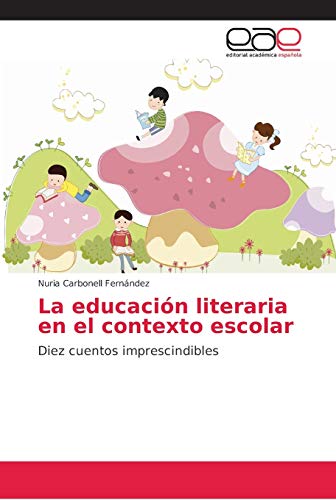 Imagen de archivo de La educacin literaria en el contexto escolar: Diez cuentos imprescindibles (Spanish Edition) a la venta por Lucky's Textbooks