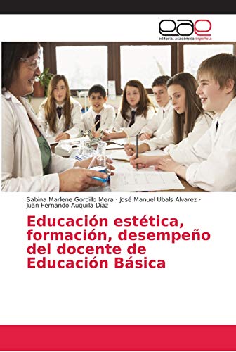 Stock image for Educacin esttica, formacin, desempeo del docente de Educacin Bsica (Spanish Edition) for sale by Lucky's Textbooks