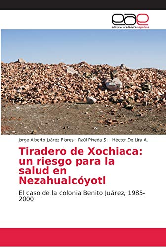 Imagen de archivo de Tiradero de Xochiaca: un riesgo para la salud en Nezahualcyotl: El caso de la colonia Benito Jurez, 1985-2000 (Spanish Edition) a la venta por Lucky's Textbooks