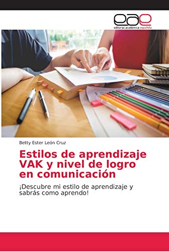 Stock image for Estilos de aprendizaje VAK y nivel de logro en comunicacin: Descubre mi estilo de aprendizaje y sabrs como aprendo! (Spanish Edition) for sale by Lucky's Textbooks