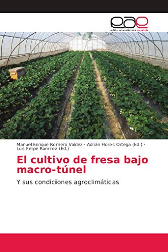 Stock image for El cultivo de fresa bajo macro-tnel: Y sus condiciones agroclimticas (Spanish Edition) for sale by GF Books, Inc.