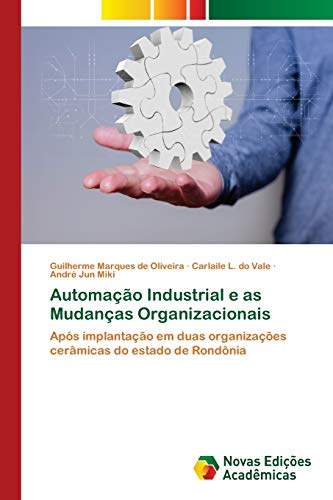 Beispielbild fr Automao Industrial e as Mudanas Organizacionais: Aps implantao em duas organizaes cermicas do estado de Rondnia (Portuguese Edition) zum Verkauf von Lucky's Textbooks