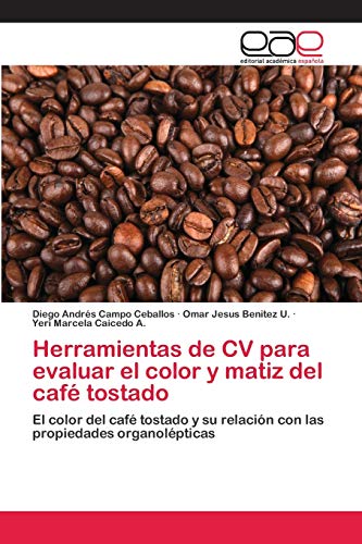 9786202170956: Herramientas de CV para evaluar el color y matiz del caf tostado: El color del caf tostado y su relacin con las propiedades organolpticas
