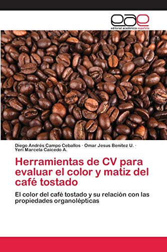 Stock image for Herramientas de CV para evaluar el color y matiz del caf tostado: El color del caf tostado y su relacin con las propiedades organolpticas (Spanish Edition) for sale by Lucky's Textbooks