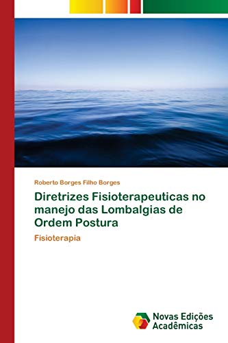 Diretrizes Fisioterapeuticas no manejo das Lombalgias de Ordem Postura - Roberto Borges Filho Borges