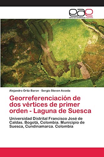 Stock image for Georreferenciacin de dos vrtices de primer orden - Laguna de Suesca: Universidad Distrital Francisco Jos de Caldas. Bogot, Colombia. Municipio de Suesca, Cundinamarca. Colombia (Spanish Edition) for sale by Lucky's Textbooks