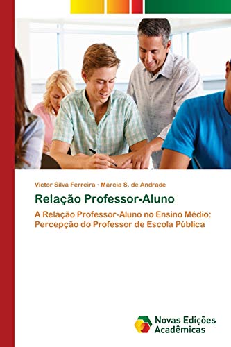 Imagen de archivo de Relao Professor-Aluno: A Relao Professor-Aluno no Ensino Mdio: Percepo do Professor de Escola Pblica (Portuguese Edition) a la venta por Lucky's Textbooks