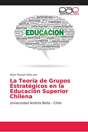 Stock image for La Teora de Grupos Estratgicos en la Educacin Superior Chilena: Universidad Andrs Bello - Chile (Spanish Edition) for sale by Lucky's Textbooks