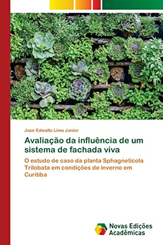 9786202174022: Avaliao da influncia de um sistema de fachada viva: O estudo de caso da planta Sphagneticola Trilobata em condies de inverno em Curitiba
