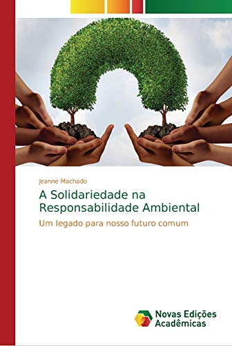 Stock image for A Solidariedade na Responsabilidade Ambiental: Um legado para nosso futuro comum (Portuguese Edition) for sale by Lucky's Textbooks