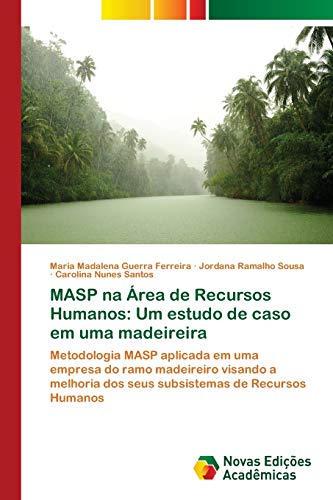 MASP na Área de Recursos Humanos: Um estudo de caso em uma madeireira : Metodologia MASP aplicada em uma empresa do ramo madeireiro visando a melhoria dos seus subsistemas de Recursos Humanos - Maria Madalena Guerra Ferreira