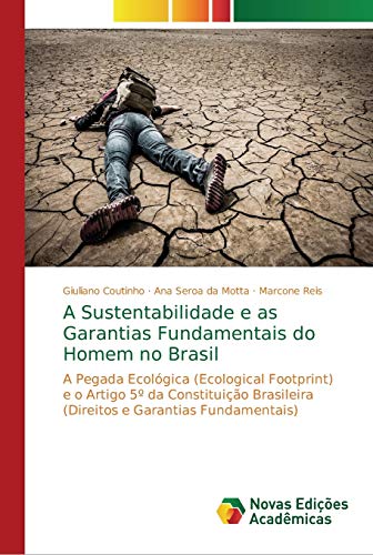 9786202179829: A Sustentabilidade e as Garantias Fundamentais do Homem no Brasil: A Pegada Ecolgica (Ecological Footprint) e o Artigo 5 da Constituio Brasileira (Direitos e Garantias Fundamentais)