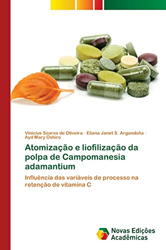 9786202179881: Atomizao e liofilizao da polpa de Campomanesia adamantium: Influncia das variveis de processo na reteno de vitamina C