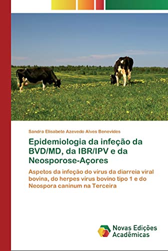 9786202181761: Epidemiologia da infeo da BVD/MD, da IBR/IPV e da Neosporose-Aores: Aspetos da infeo do vrus da diarreia viral bovina, do herpes vrus bovino tipo 1 e do Neospora caninum na Terceira