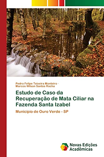 Imagen de archivo de Estudo de Caso da Recuperao de Mata Ciliar na Fazenda Santa Izabel: Municpio de Ouro Verde - SP (Portuguese Edition) a la venta por Lucky's Textbooks