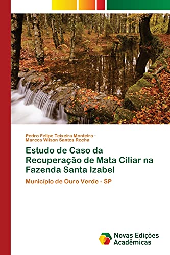 Stock image for Estudo de Caso da Recuperao de Mata Ciliar na Fazenda Santa Izabel: Municpio de Ouro Verde - SP (Portuguese Edition) for sale by Lucky's Textbooks