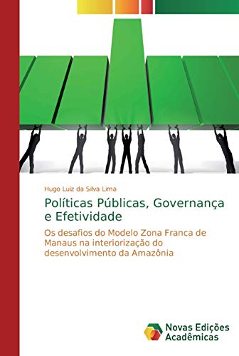 9786202188180: Polticas Pblicas, Governana e Efetividade: Os desafios do Modelo Zona Franca de Manaus na interiorizao do desenvolvimento da Amaznia