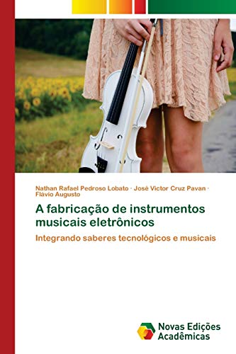 Stock image for A fabricao de instrumentos musicais eletrnicos: Integrando saberes tecnolgicos e musicais (Portuguese Edition) for sale by Lucky's Textbooks