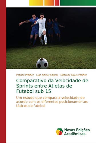 Stock image for Comparativo da Velocidade de Sprints entre Atletas de Futebol sub 15 (Portuguese Edition) for sale by Lucky's Textbooks