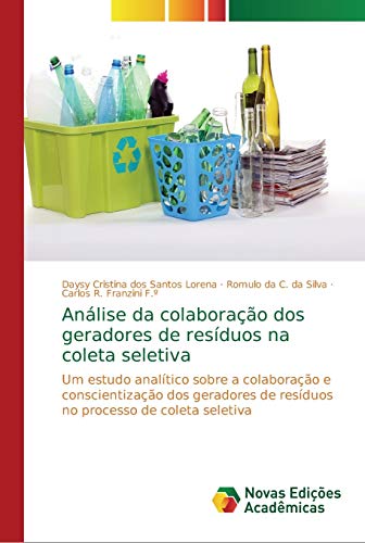 Beispielbild fr Anlise da colaborao dos geradores de resduos na coleta seletiva: Um estudo analtico sobre a colaborao e conscientizao dos geradores de . de coleta seletiva (Portuguese Edition) zum Verkauf von Lucky's Textbooks