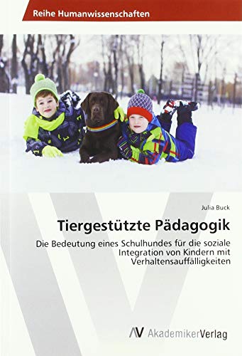 9786202202619: Tiergesttzte Pdagogik: Die Bedeutung eines Schulhundes fr die soziale Integration von Kindern mit Verhaltensaufflligkeiten