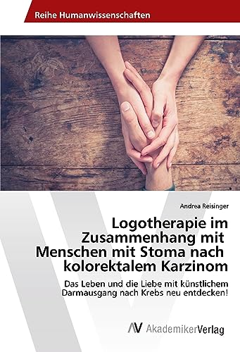 Imagen de archivo de Logotherapie im Zusammenhang mit Menschen mit Stoma nach kolorektalem Karzinom: Das Leben und die Liebe mit künstlichem Darmausgang nach Krebs neu entdecken! a la venta por WorldofBooks