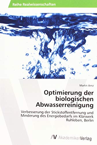 Optimierung der biologischen Abwasserreinigung: Verbesserung der Stickstoffentfernung und Minderung des Energiebedarfs im Klärwerk Ruhleben, Berlin