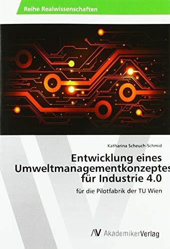 Beispielbild fr Entwicklung eines Umweltmanagementkonzeptes fr Industrie 4.0 : fr die Pilotfabrik der TU Wien zum Verkauf von Buchpark