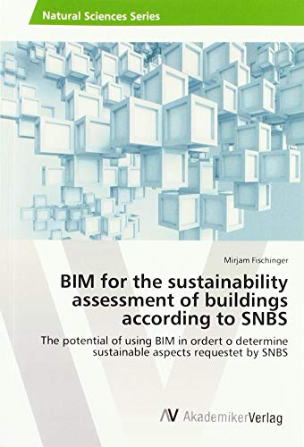 Beispielbild fr BIM for the sustainability assessment of buildings according to SNBS: The potential of using BIM in ordert o determine sustainable aspects requestet by SNBS zum Verkauf von WorldofBooks