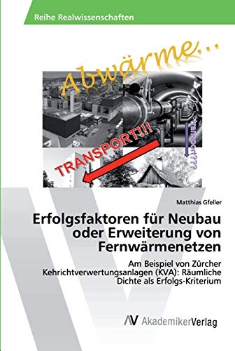 Beispielbild fr Erfolgsfaktoren fr Neubau oder Erweiterung von Fernwrmenetzen: Am Beispiel von Zrcher Kehrichtverwertungsanlagen (KVA): Rumliche Dichte als Erfolgs-Kriterium zum Verkauf von medimops