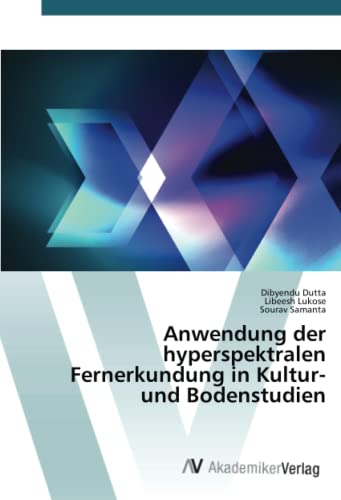 Stock image for Anwendung der hyperspektralen Fernerkundung in Kultur- und Bodenstudien (German Edition) for sale by Lucky's Textbooks