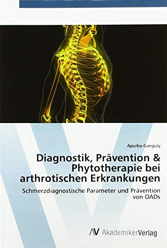 Beispielbild fr Diagnostik, Prvention & Phytotherapie bei arthrotischen Erkrankungen : Schmerzdiagnostische Parameter und Prvention von OADs zum Verkauf von Buchpark