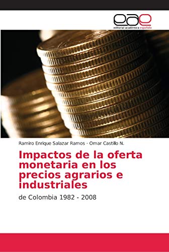 Imagen de archivo de Impactos de la oferta monetaria en los precios agrarios e industriales (Spanish Edition) a la venta por Lucky's Textbooks