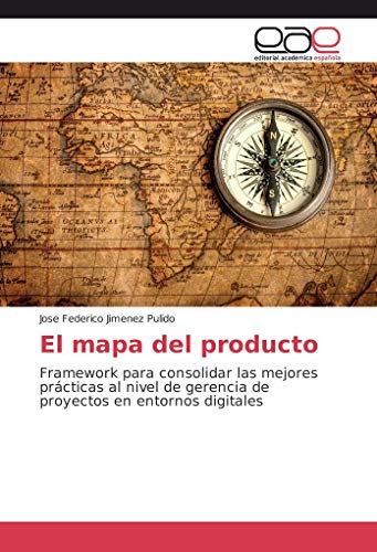 9786202232937: El mapa del producto: Framework para consolidar las mejores prcticas al nivel de gerencia de proyectos en entornos digitales (Spanish Edition)