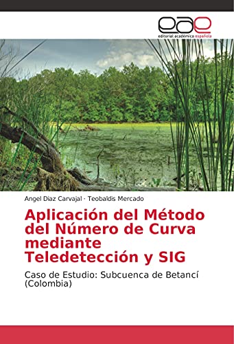 9786202241304: Aplicacin del Mtodo del Nmero de Curva mediante Teledeteccin y SIG: Caso de Estudio: Subcuenca de Betanc (Colombia) (Spanish Edition)