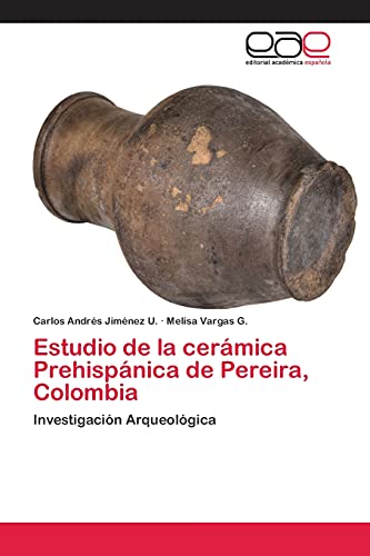 Stock image for Estudio de la cerámica Prehispánica de Pereira; Colombia for sale by Ria Christie Collections