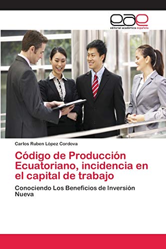 Imagen de archivo de Cdigo de Produccin Ecuatoriano, incidencia en el capital de trabajo (Spanish Edition) a la venta por Lucky's Textbooks